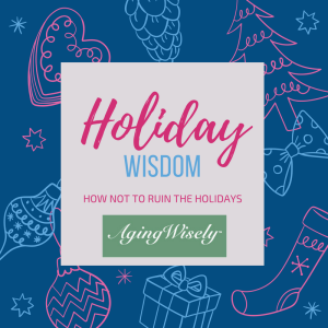 holiday wisdom from aging wisely